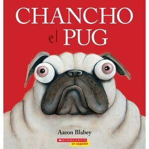 Chancho El Pug (Pig the Pug) -- Aaron Blabey